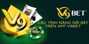 Các tính năng nổi bật trên app V9bet